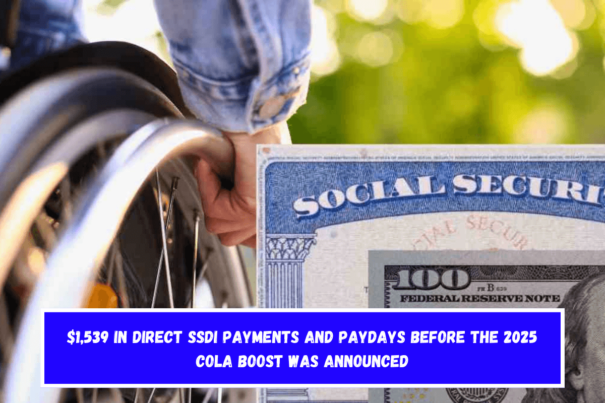 $1,539 in Direct SSDI Payments and Paydays Before The 2025 Cola Boost was Announced