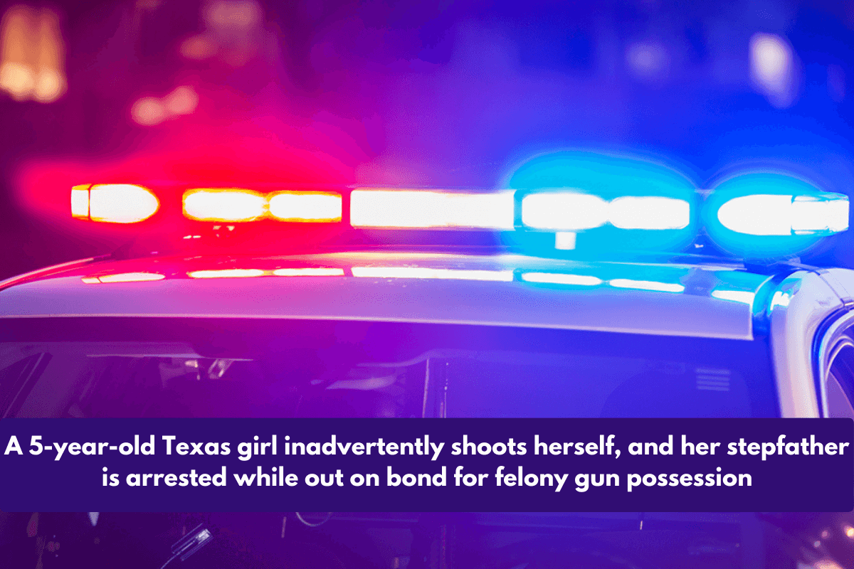 A 5-year-old Texas girl inadvertently shoots herself, and her stepfather is arrested while out on bond for felony gun possession