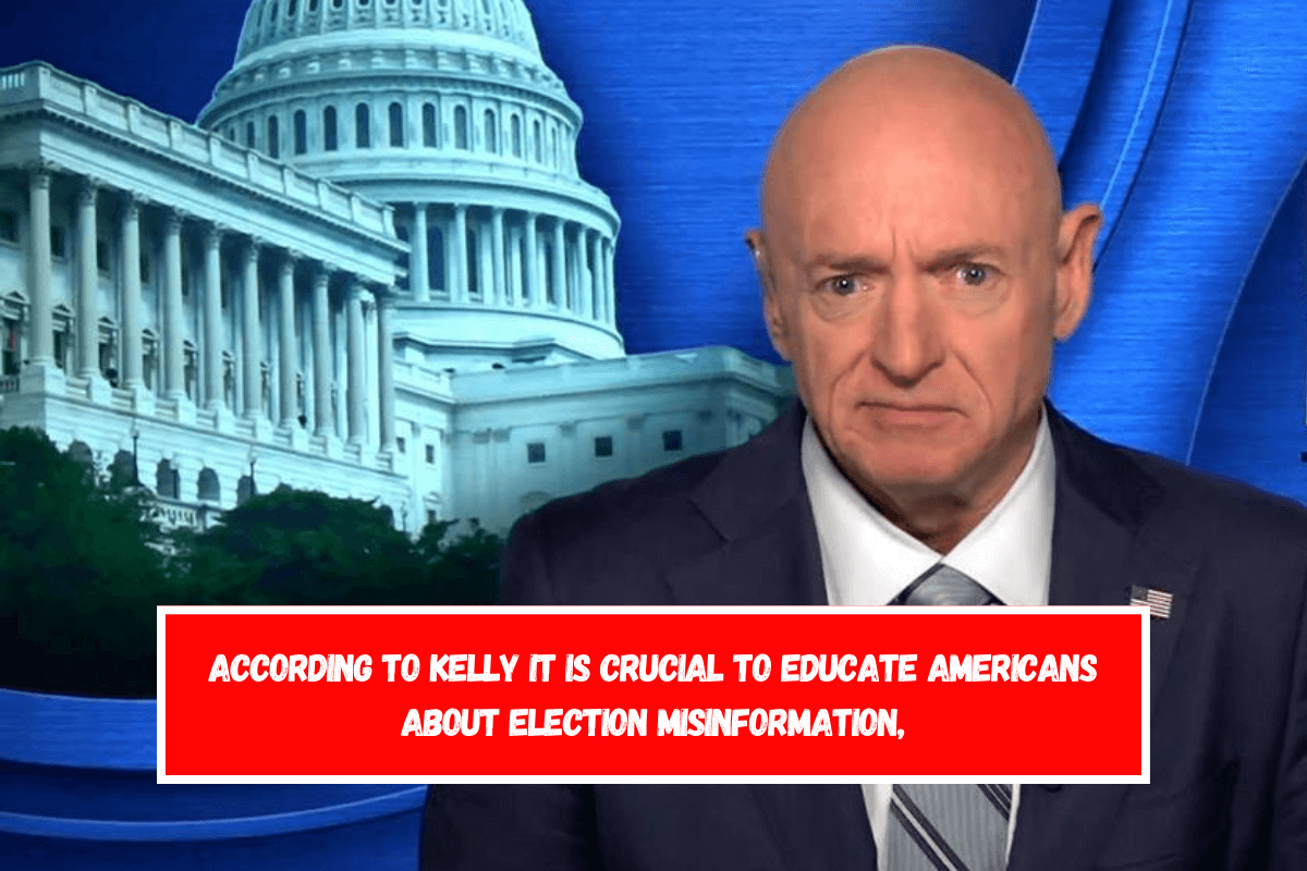 According to Kelly It is crucial to educate Americans about election misinformation,