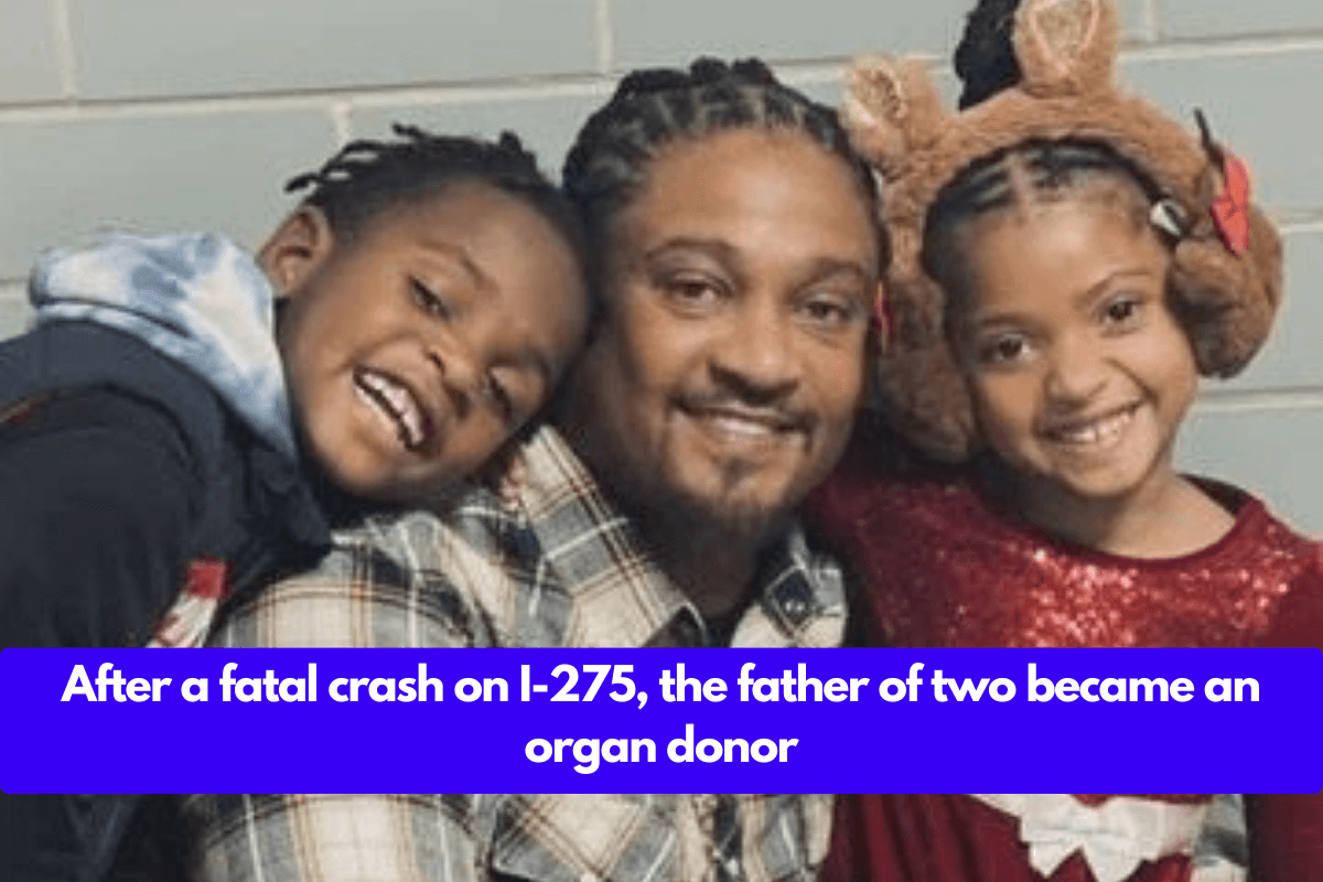 After a fatal crash on I-275, the father of two became an organ donor