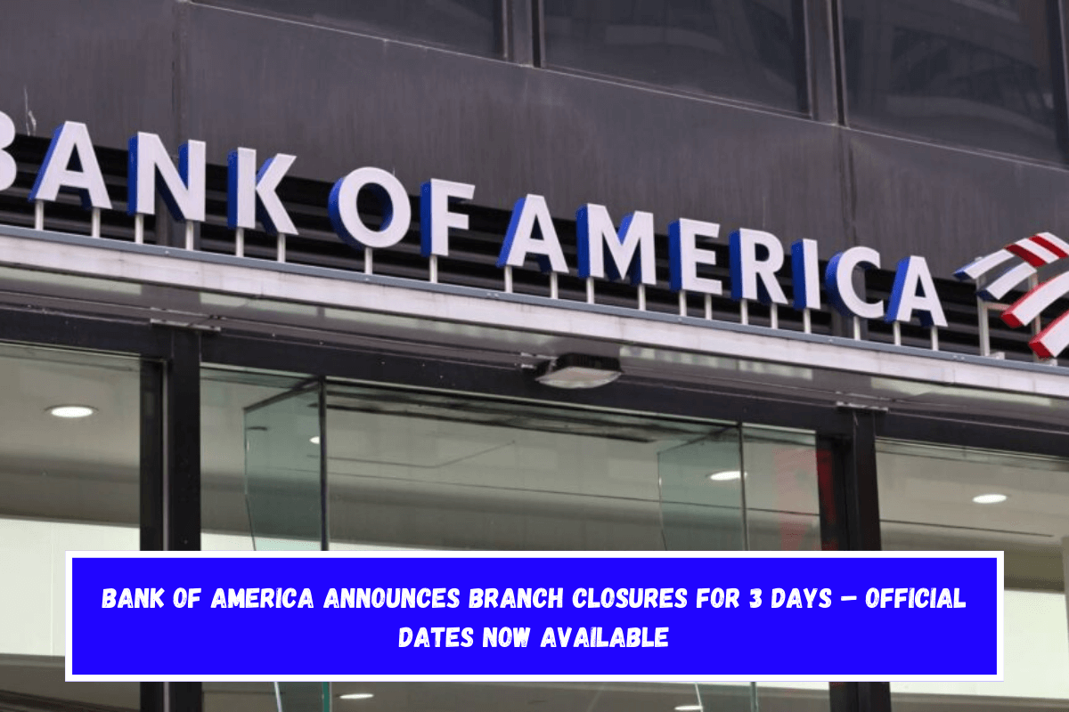 Bank of America announces branch closures for 3 days – Official dates now available