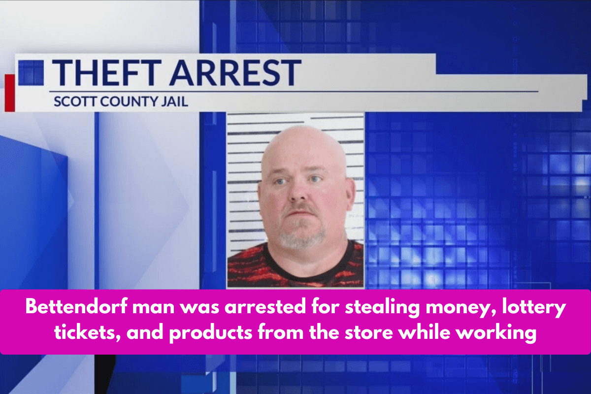 Bettendorf man was arrested for stealing money, lottery tickets, and products from the store while working