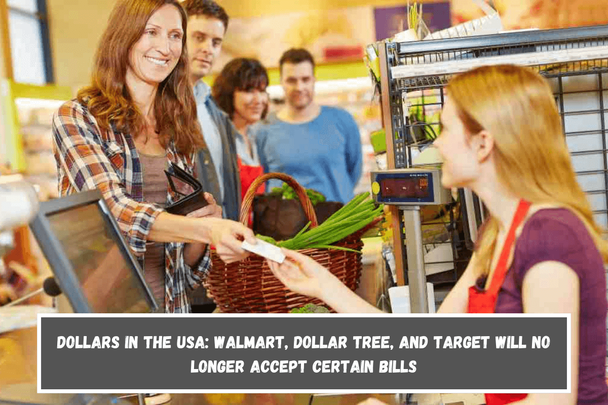 Dollars in the USA Walmart, Dollar Tree, and Target will no longer accept certain bills