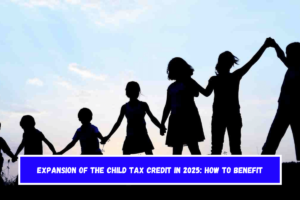 Expansion of the Child Tax Credit in 2025 How to Benefit