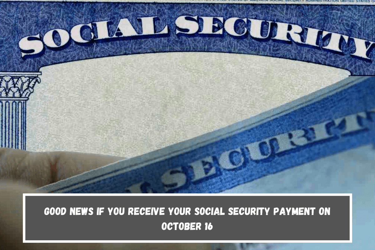 Good news if you receive your Social Security payment on October 16