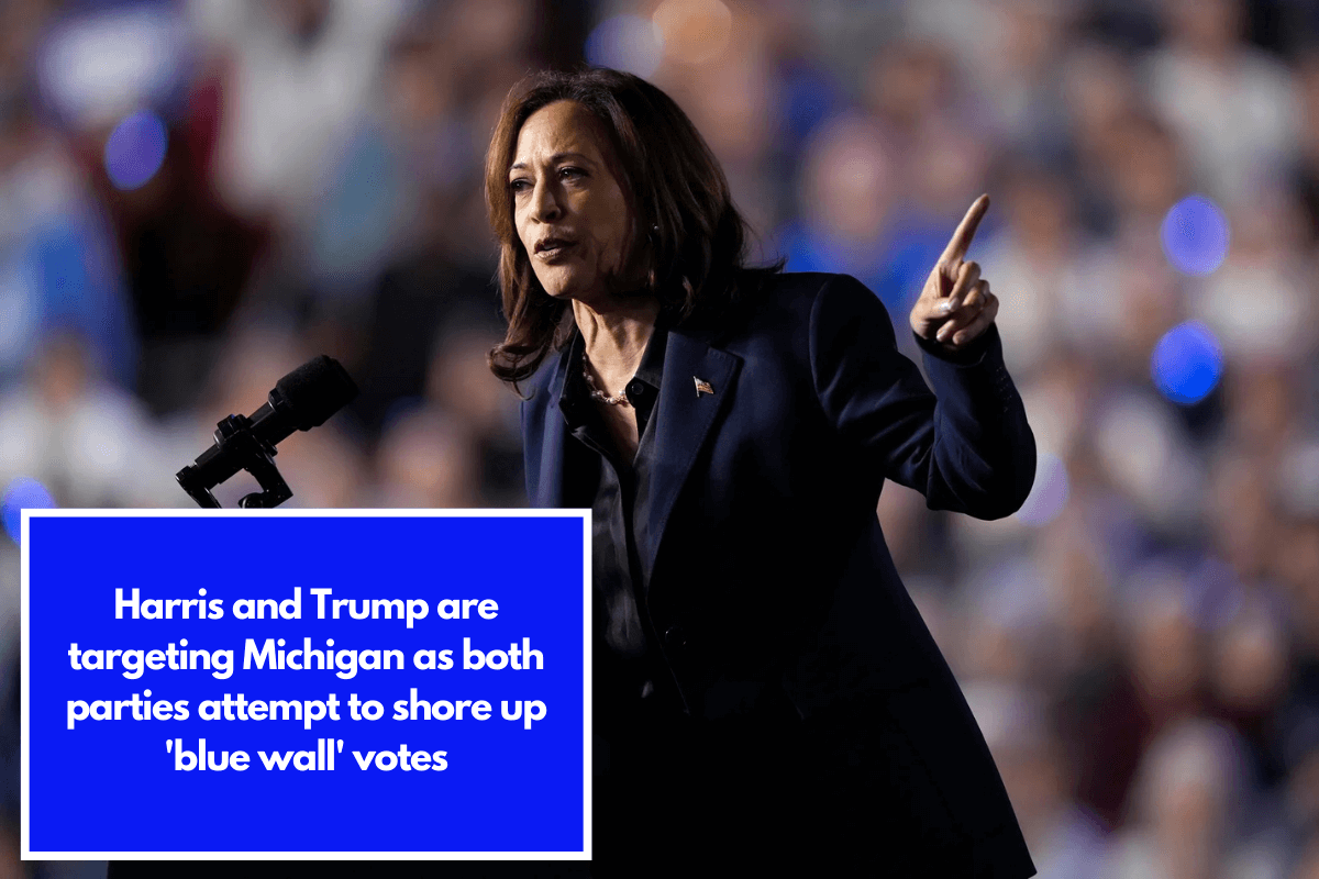 Harris and Trump are targeting Michigan as both parties attempt to shore up 'blue wall' votes