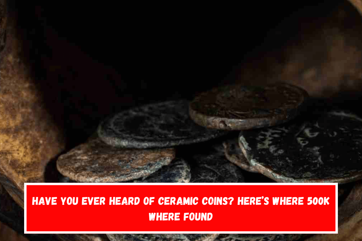 Have you ever heard of ceramic coins Here’s where 500K where found