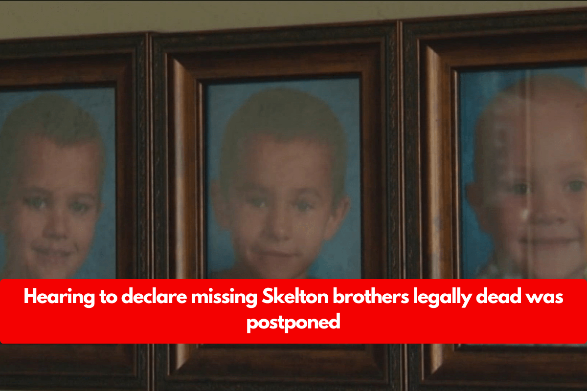 Hearing to declare missing Skelton brothers legally dead was postponed