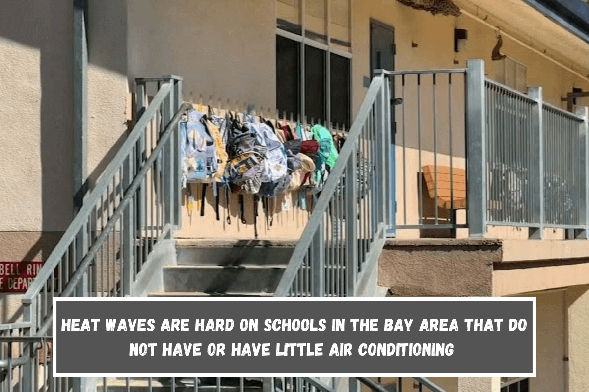 Heat waves are hard on schools in the Bay Area that do not have or have little air conditioning