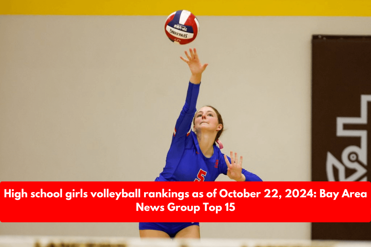 High school girls volleyball rankings as of October 22, 2024: Bay Area News Group Top 15