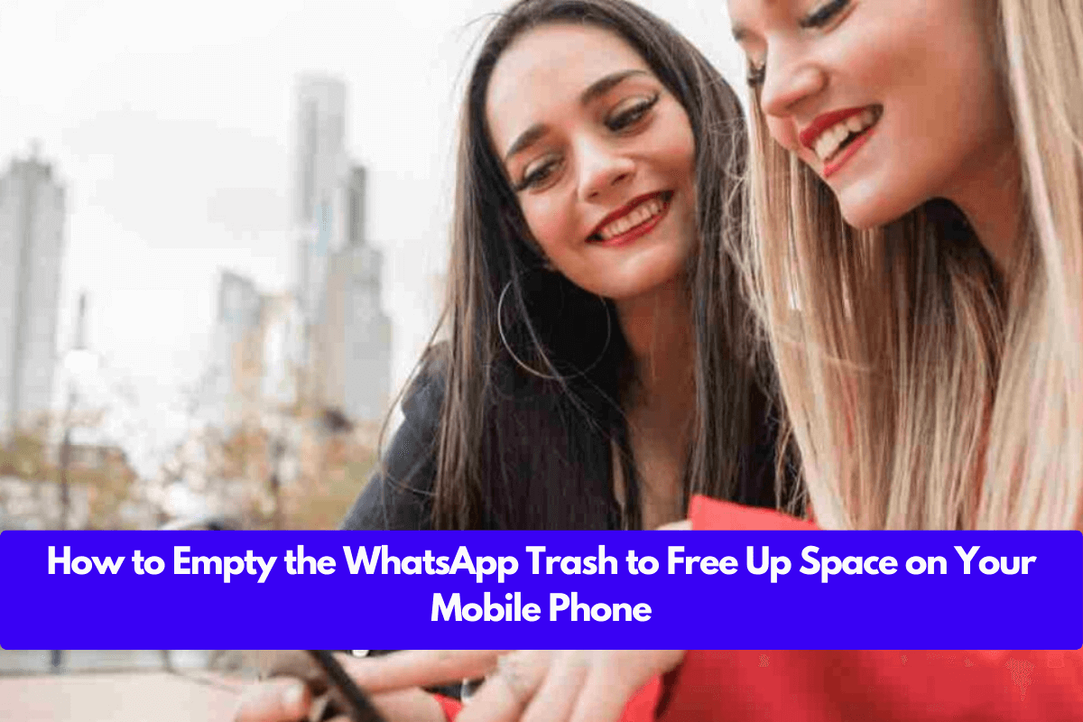 How to Empty the WhatsApp Trash to Free Up Space on Your Mobile Phone