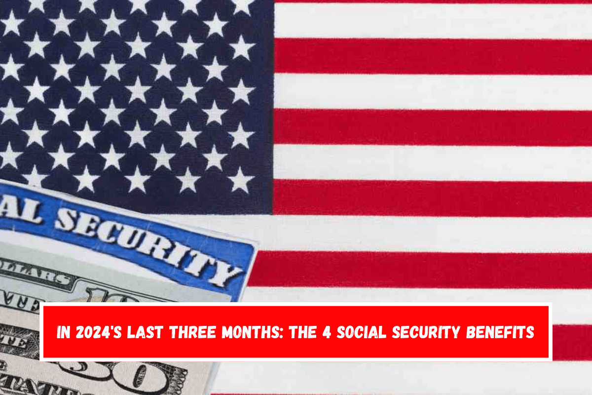 In 2024's last three months The 4 Social Security benefits