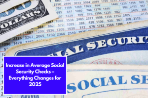 Increase in Average Social Security Checks – Everything Changes for 2025