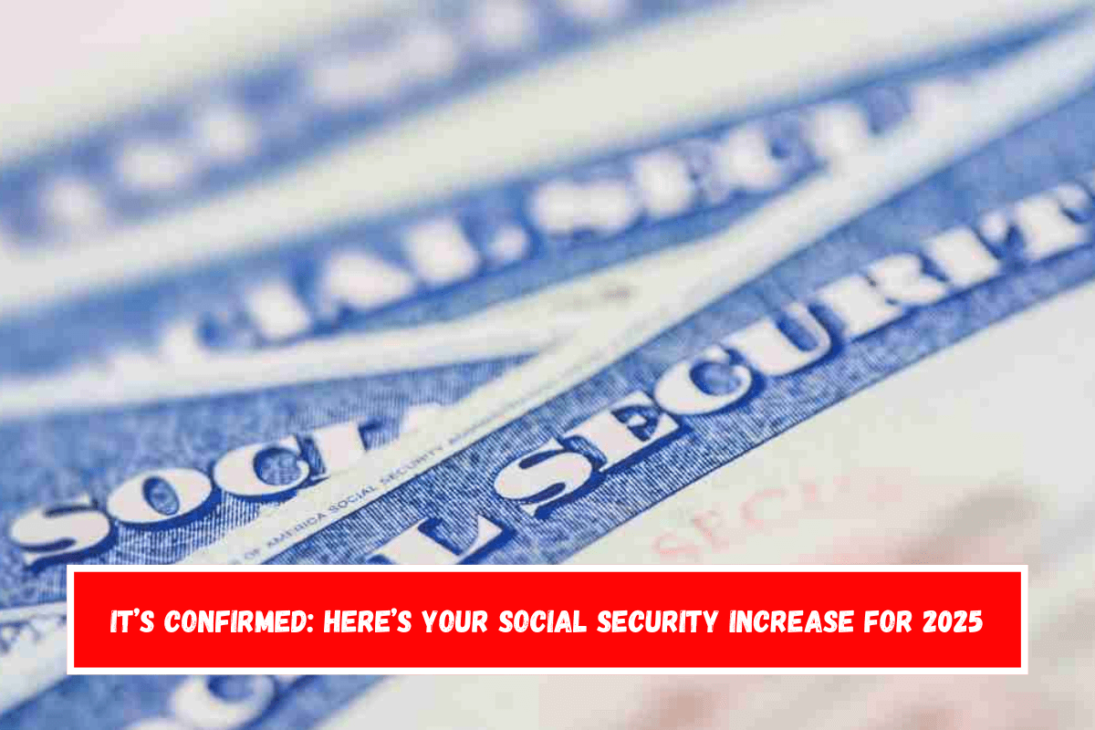 It’s Confirmed Here’s Your Social Security Increase for 2025