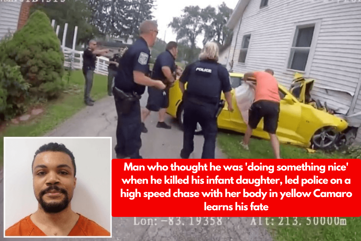 Man who thought he was 'doing something nice' when he killed his infant daughter, led police on a high speed chase with her body in yellow Camaro learns his fate