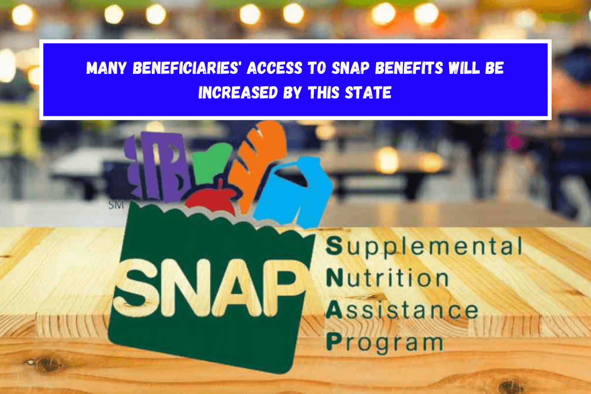 Many beneficiaries' access to SNAP benefits will be increased by this state