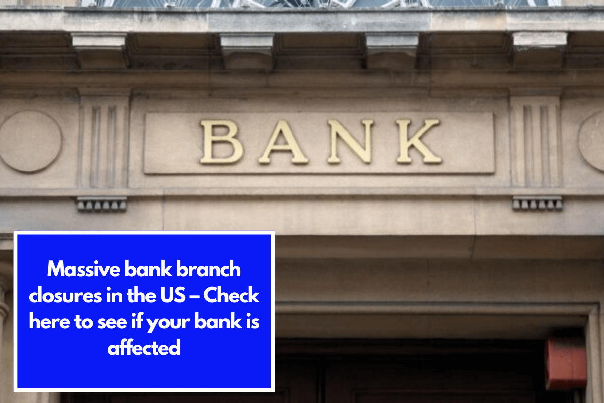 Massive bank branch closures in the US – Check here to see if your bank is affected