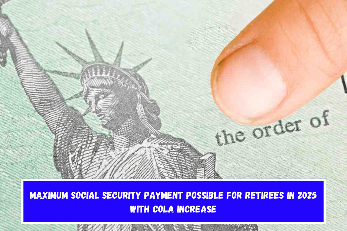 Maximum Social Security payment possible for retirees in 2025 with COLA increase