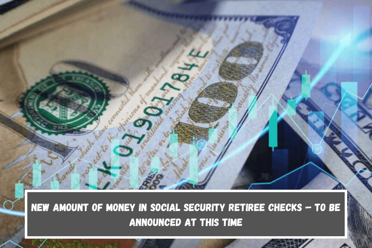 New Amount Of Money In Social Security Retiree Checks – To Be Announced At This Time