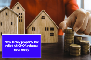 New Jersey property tax relief: ANCHOR rebates now ready