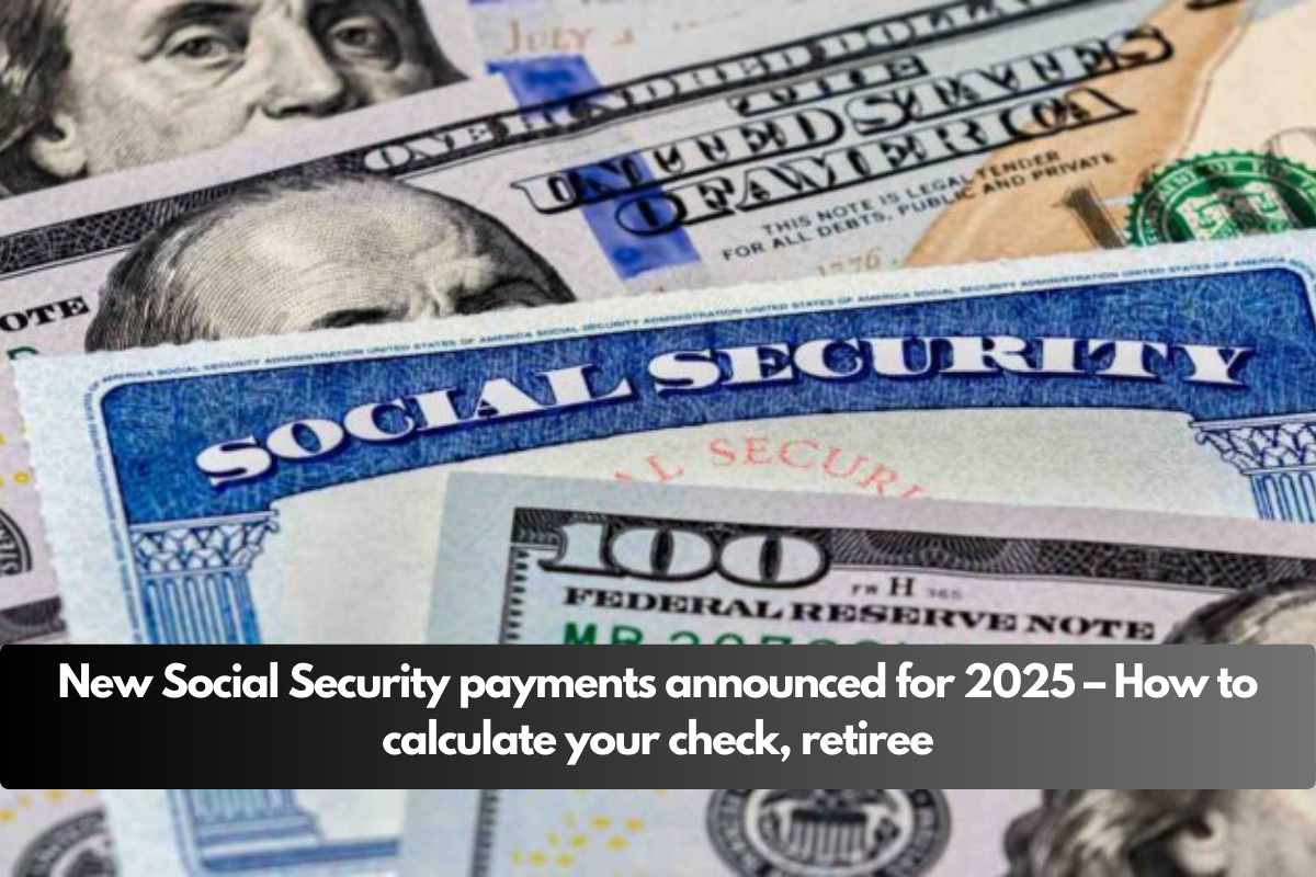 New Social Security payments announced for 2025 – How to calculate your check, retiree