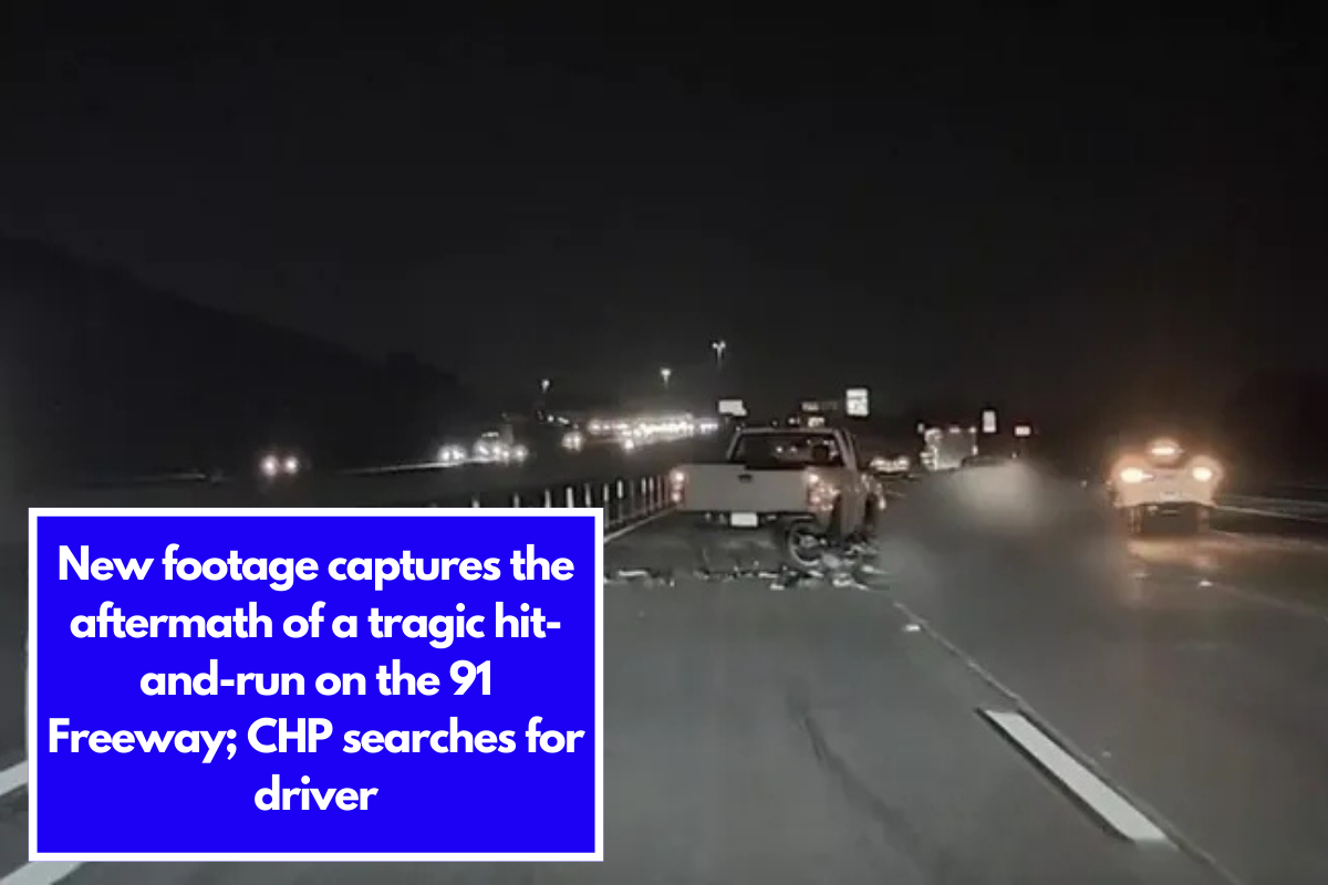 New footage captures the aftermath of a tragic hit-and-run on the 91 Freeway; CHP searches for driver