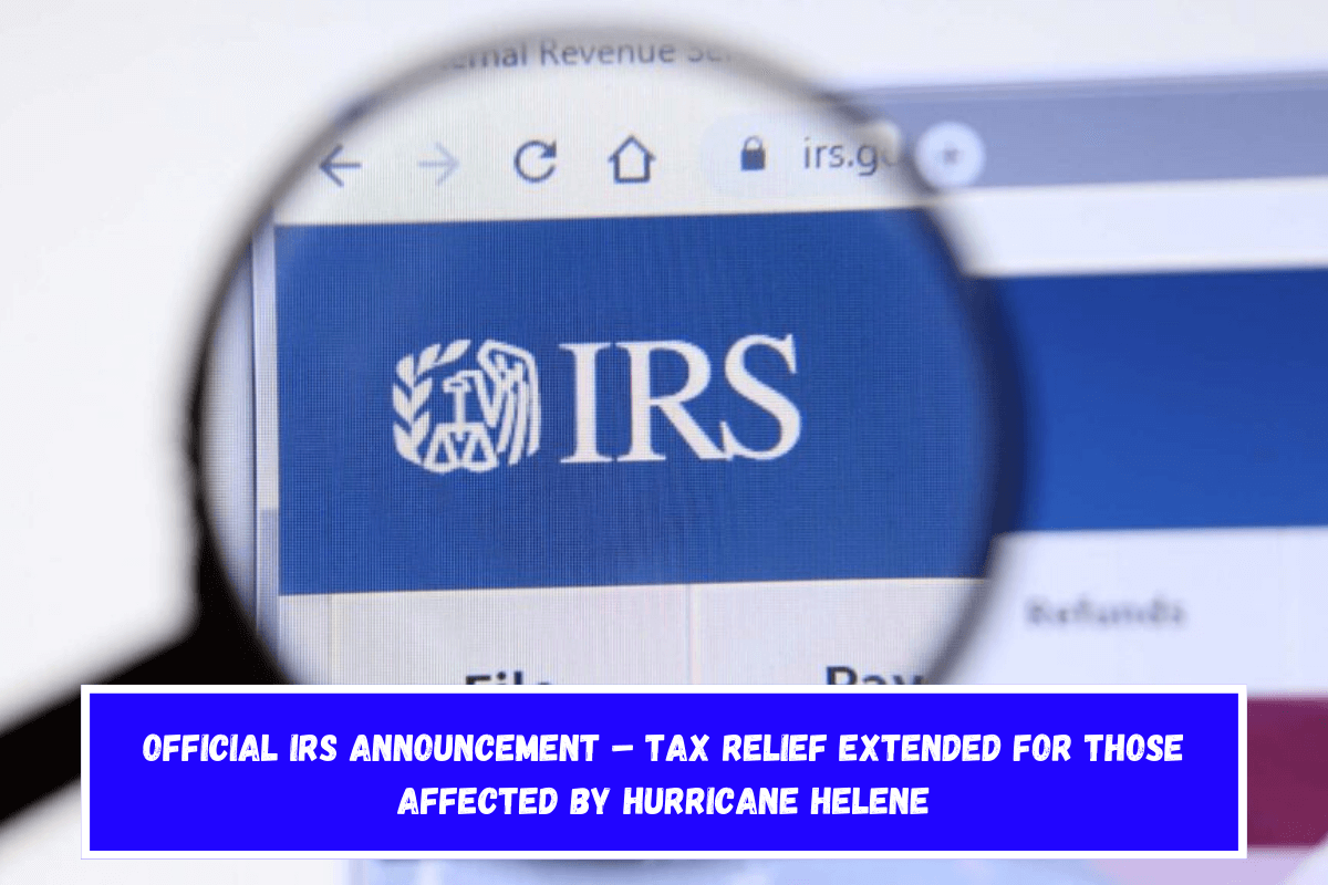 Official IRS Announcement – Tax Relief Extended for Those Affected by Hurricane Helene