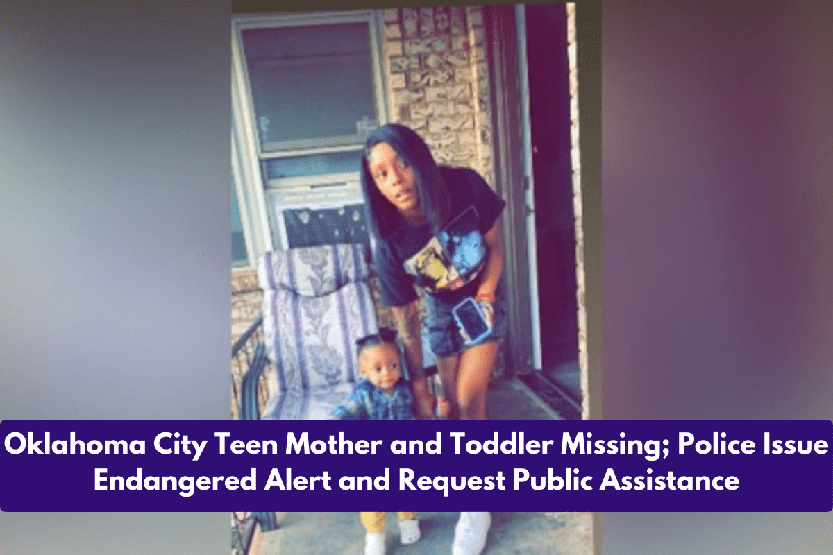 Oklahoma City Teen Mother and Toddler Missing; Police Issue Endangered Alert and Request Public Assistance