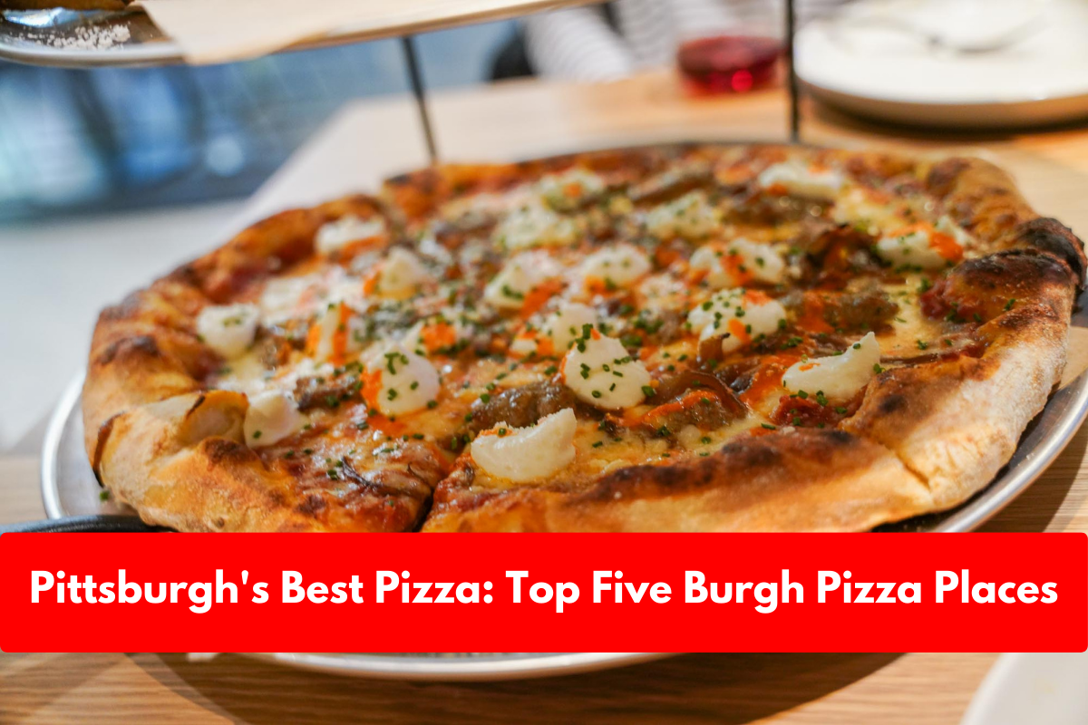 Pittsburgh's Best Pizza: Top Five Burgh Pizza Places