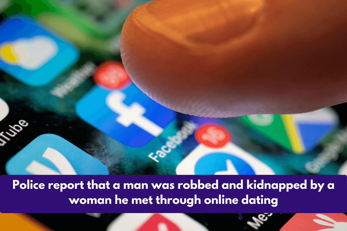 Police report that a man was robbed and kidnapped by a woman he met through online dating