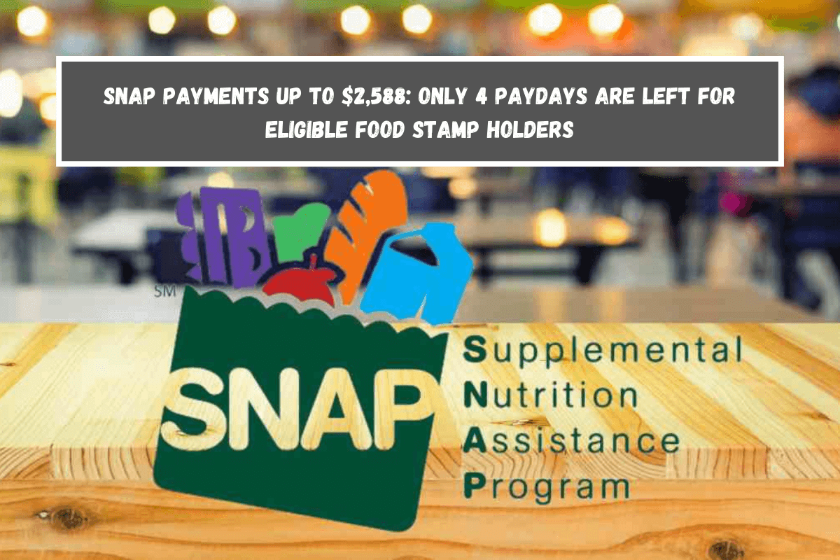 SNAP Payments up to $2,588 Only 4 Paydays are left for Eligible Food Stamp Holders