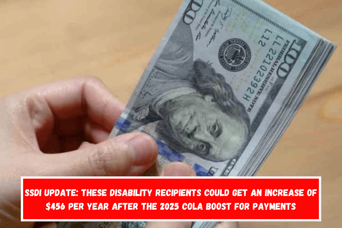 SSDI update these disability recipients could get an increase of $456 per year after the 2025 COLA boost for payments