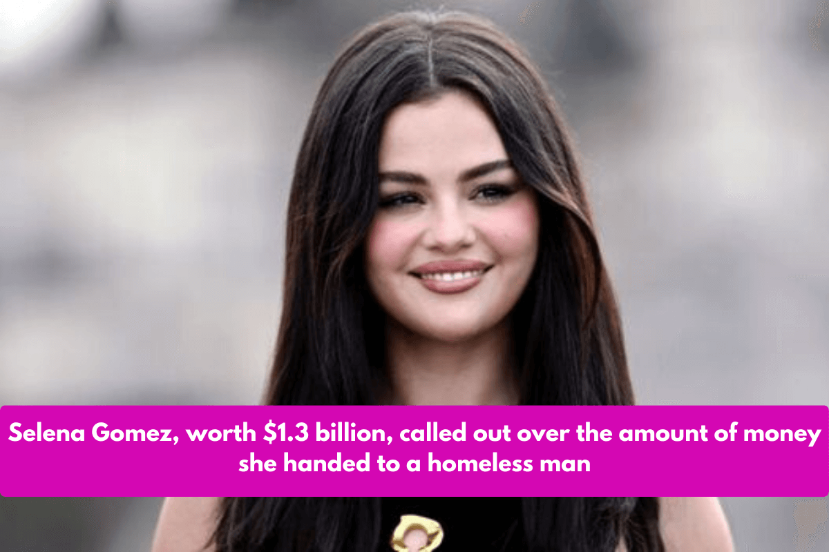 Selena Gomez, worth $1.3 billion, called out over the amount of money she handed to a homeless man