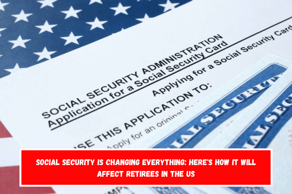 Social Security Is Changing Everything Here's How it will affect Retirees in the US