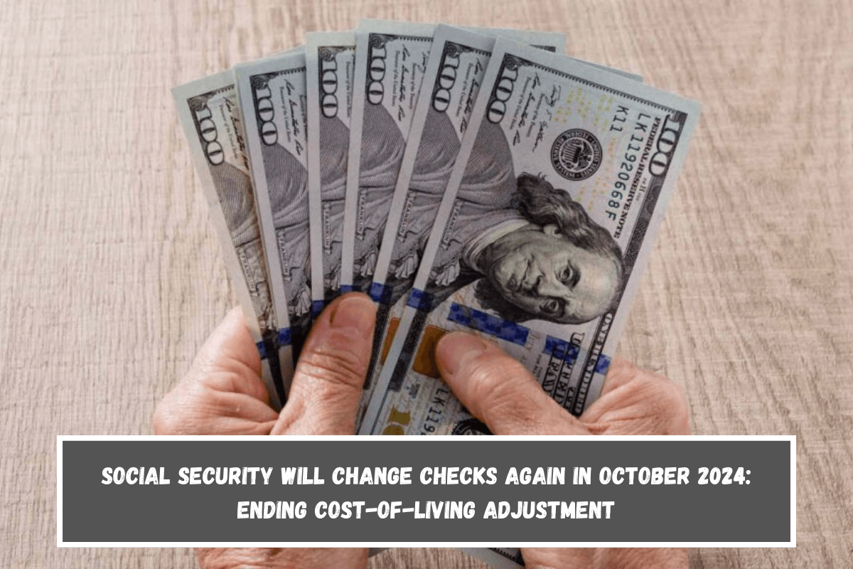 Social Security Will Change Checks Again in October 2024 Ending Cost-of-Living Adjustment