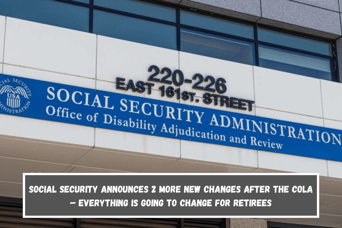 Social Security announces 2 more new changes after the COLA – Everything is going to change for retirees