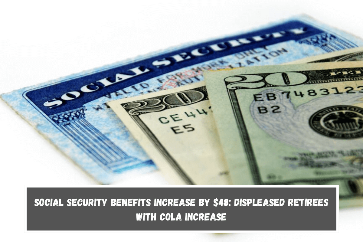 Social Security benefits increase by $48 Displeased Retirees with COLA Increase