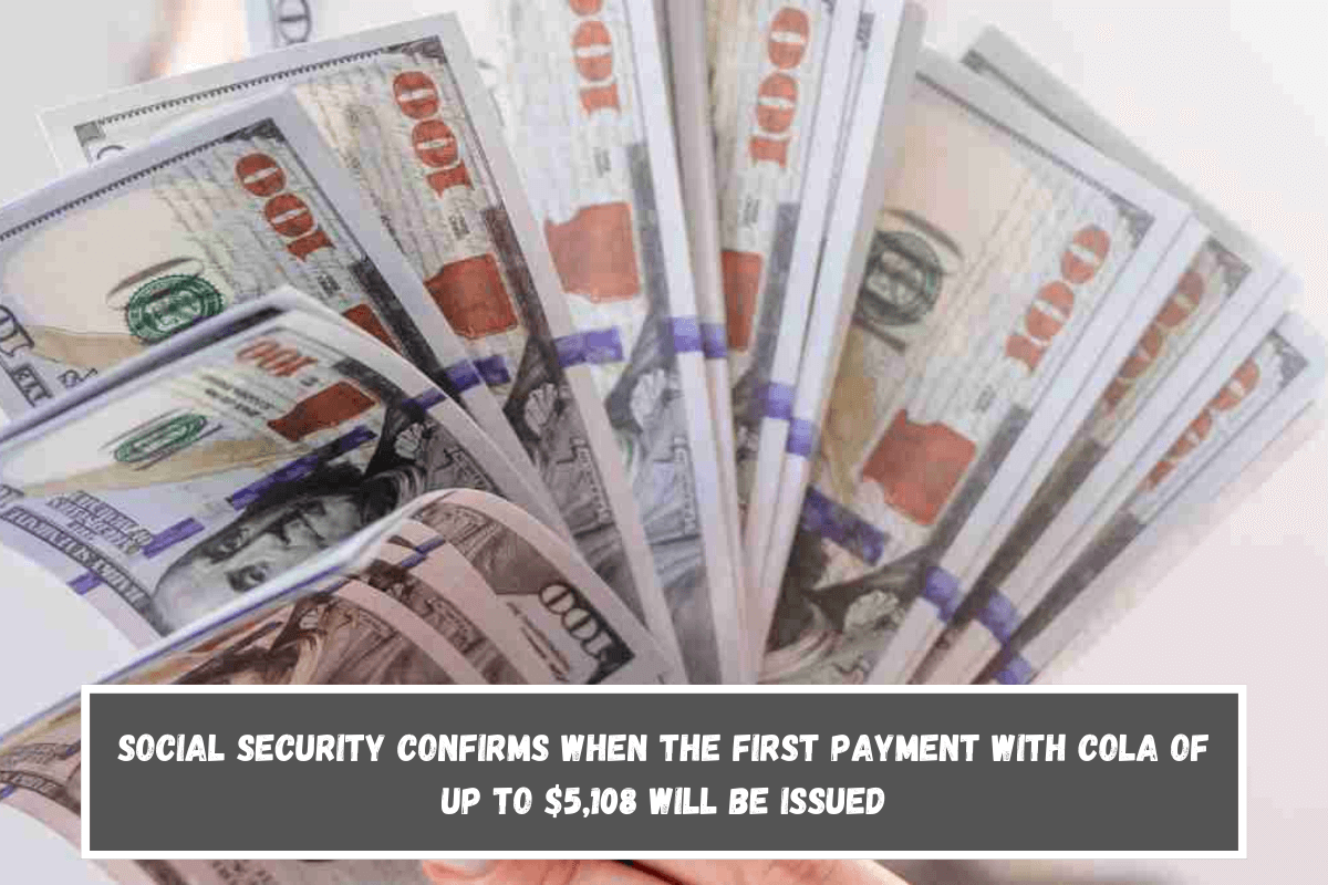 Social Security confirms when the first payment with COLA of up to $5,108 will be issued