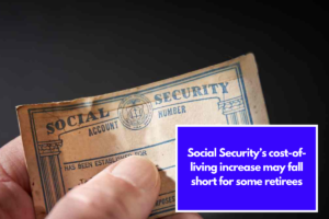 Social Security’s cost-of-living increase may fall short for some retirees