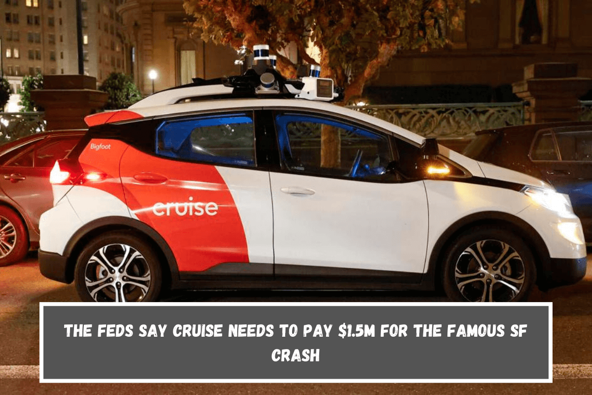 The feds say Cruise needs to pay $1.5M for the famous SF crash