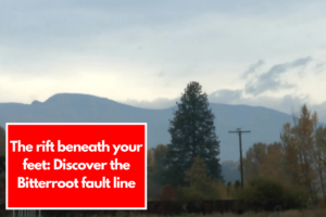 The rift beneath your feet: Discover the Bitterroot fault line