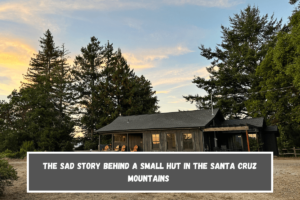 The sad story behind a small hut in the Santa Cruz Mountains