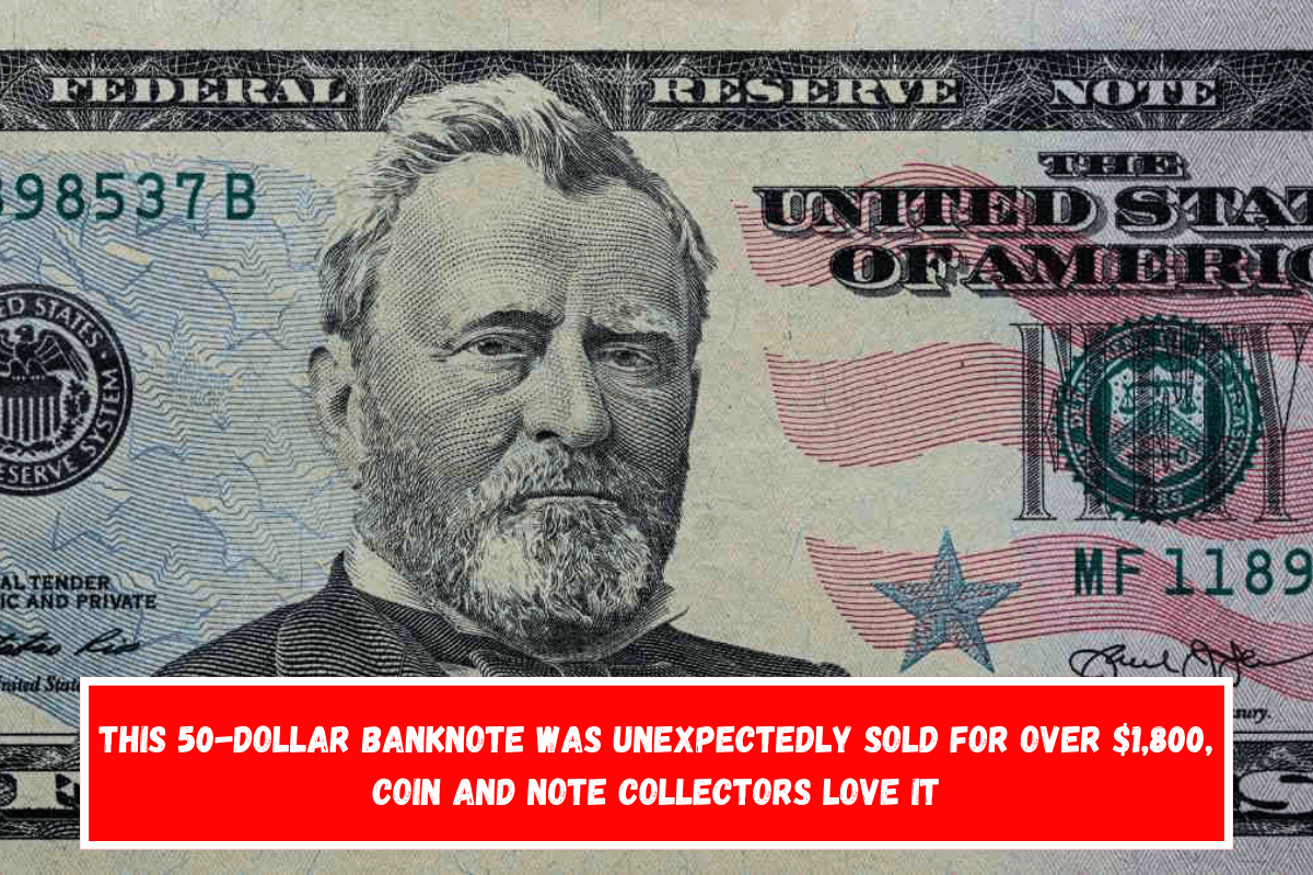 This 50-dollar banknote was unexpectedly sold for over $1,800, coin and note collectors love it