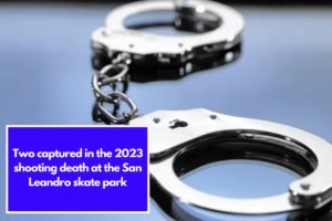 Two captured in the 2023 shooting death at the San Leandro skate park