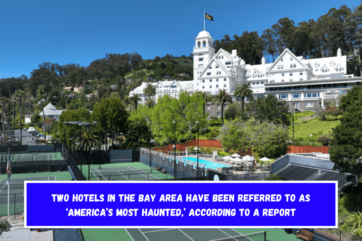 Two hotels in the Bay Area have been referred to as ‘America’s Most Haunted,’ according to a report