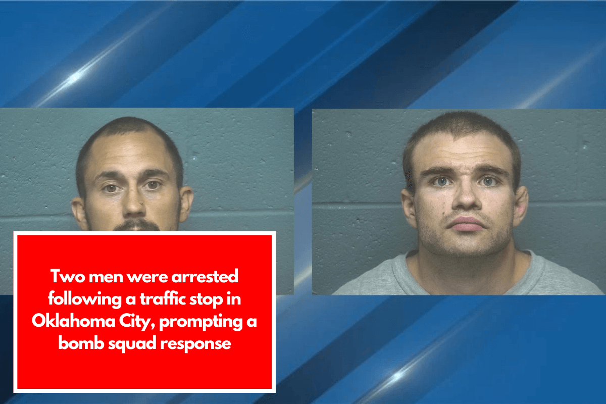 Two men were arrested following a traffic stop in Oklahoma City, prompting a bomb squad response