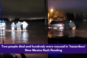 Two people died and hundreds were rescued in 'hazardous' New Mexico flash flooding