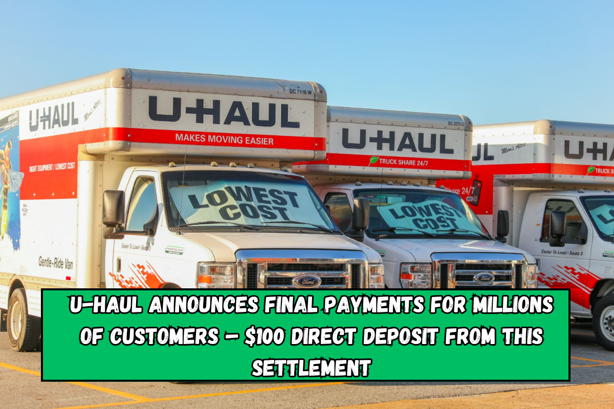 U-Haul Announces Final Payments for Millions of Customers – $100 Direct Deposit from this Settlement