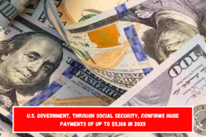 U.S. Government, through Social Security, confirms huge payments of up to $5,108 in 2025