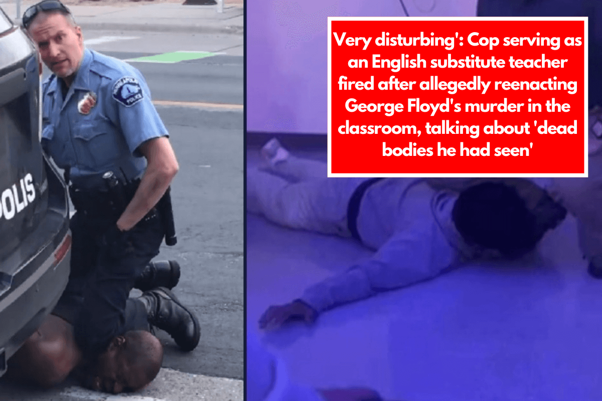 Very disturbing': Cop serving as an English substitute teacher fired after allegedly reenacting George Floyd's murder in the classroom, talking about 'dead bodies he had seen'